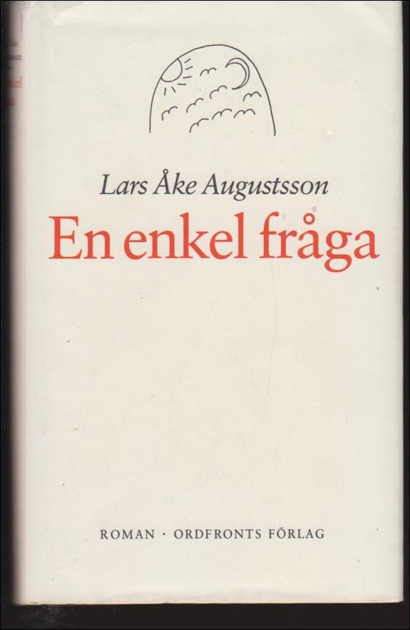 Augustsson, Lars Åke | En enkel fråga : Romanen om barnen till Socialistjesus och Svea, samt om ett antal andra händelse...