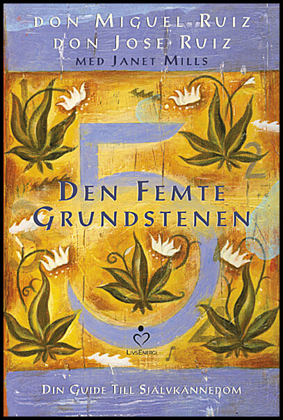 Ruiz, Don Miguel | Ruiz, Don Jose | Den femte grundstenen : Din guide till självkännedom