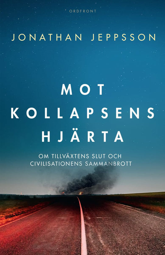 Jeppsson, Jonathan | Mot kollapsens hjärta : Om tillväxtens slut och civilisationens sammanbrott