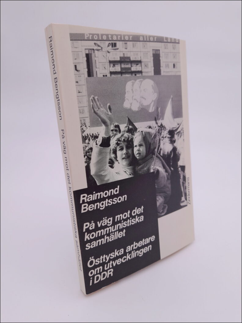 Bengtsson, Raimond | På väg mot det kommunistiska samhället : Östtyska arbetare om utvecklingen i DDR