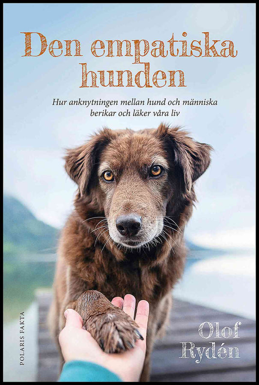 Rydén, Olof | Den empatiska hunden : Hur anknytningen mellan hund och människa berikar och läker våra liv