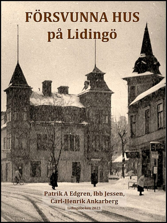 Edgren, Patrik A.| Jessen, Ibb| Ankarberg, Carl-Henrik | Försvunna hus på Lidingö