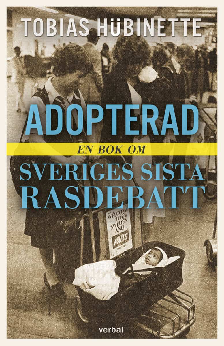 Hübinette, Tobias | Adopterad : En bok om Sveriges sista rasdebatt