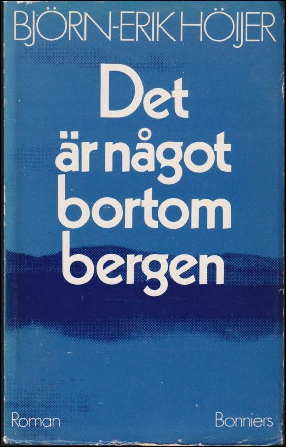 Höijer, Björn-Erik | Det är något bortom bergen : Roman