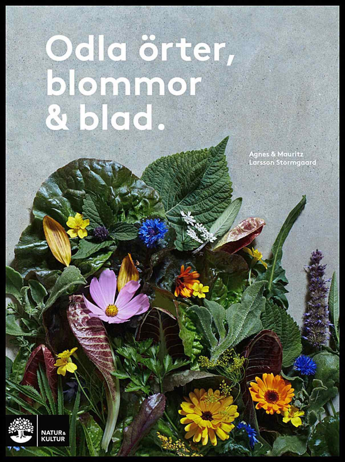 Larsson Stormgaard, Agnes | Larsson Stormgaard, Mauritz | Odla örter, blommor & blad