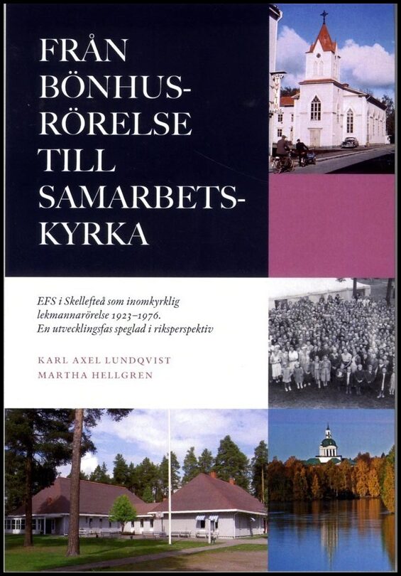 Lundqvist, Karl-Axel | Hellgren, Martha | Från bönhusrörelse till samarbetskyrka : EFS i Skellefteå som inomkyrklig lekm...