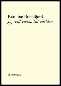 Brændjord, Karoline | Jag vill vakna till världen