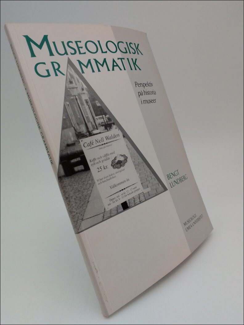 Lundberg, Bengt | Museologisk grammatik : Pespektiv på historia i museer