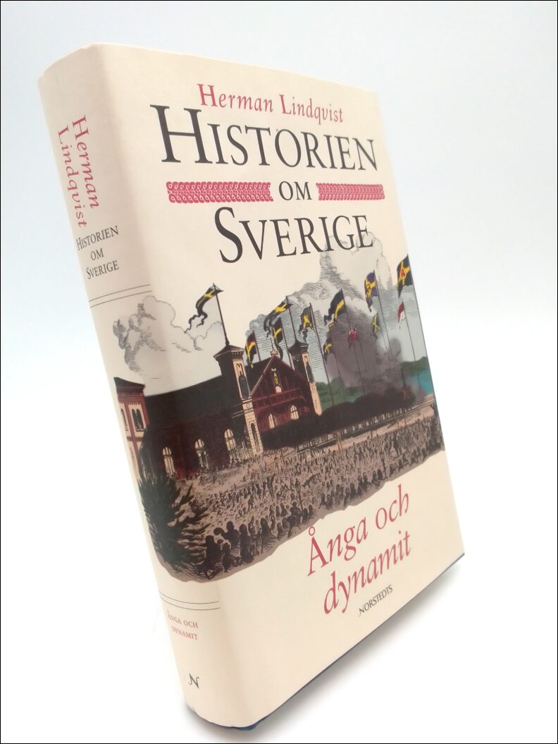 Lindqvist, Herman | Historien om Sverige. Band 8 : Ånga och dynamit