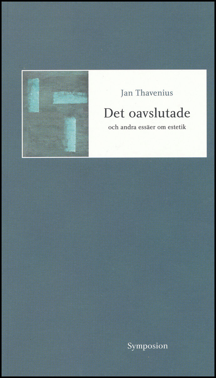 Thavenius, Jan | Det oavslutade och andra essäer om estetik