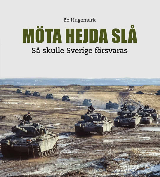 Hugemark, Bo [red.] | Möta, hejda, slå : Så skulle Sverige försvaras