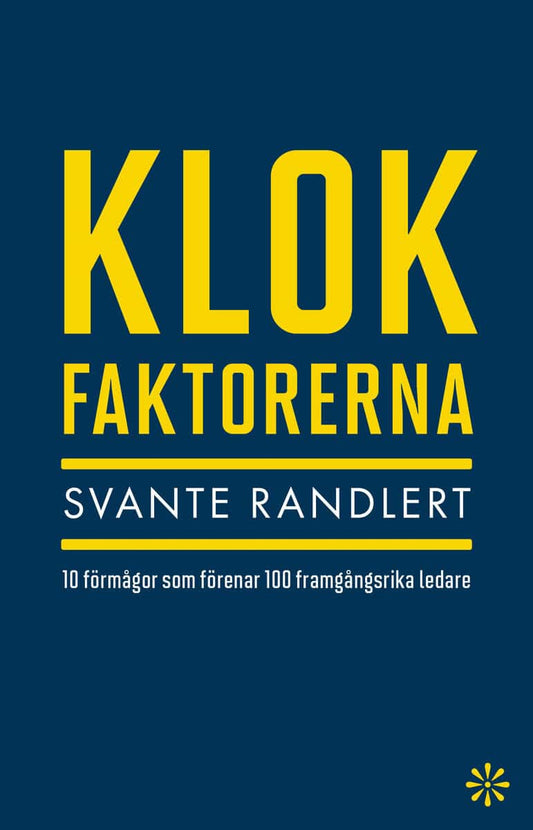 Randlert, Svante | Klokfaktorerna : 10 förmågor som förenar 100 framgångsrika ledare