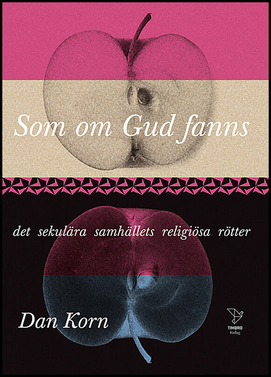 Korn, Dan | Som om Gud fanns : Det sekulära samhällets religiösa rötter