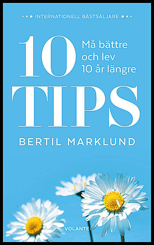 Marklund, Bertil | 10 tips : Må bättre och lev 10 år längre