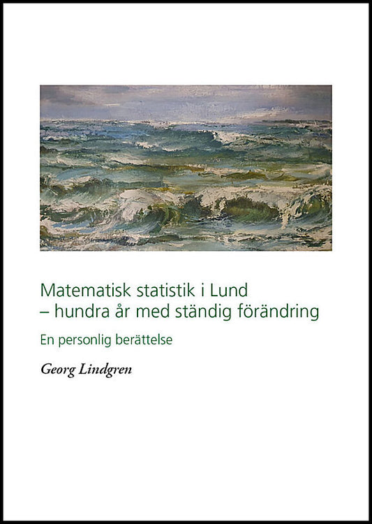 Lindgren, Georg | Matematisk statistik i Lund : Hundra år av ständig förändring