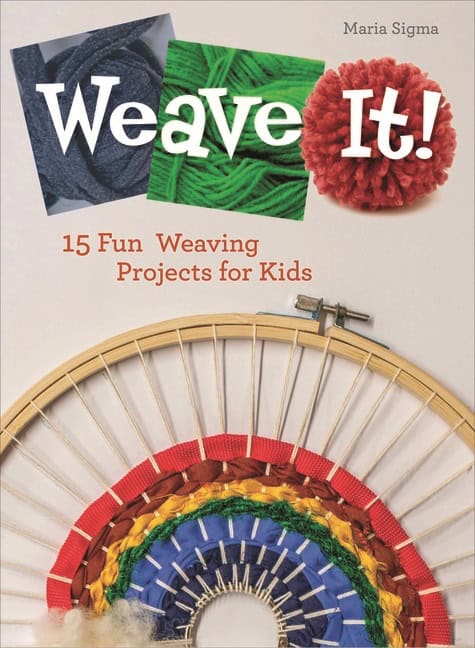 Maria Sigma | Weave It! : 15 Fun Weaving Projects for Kids