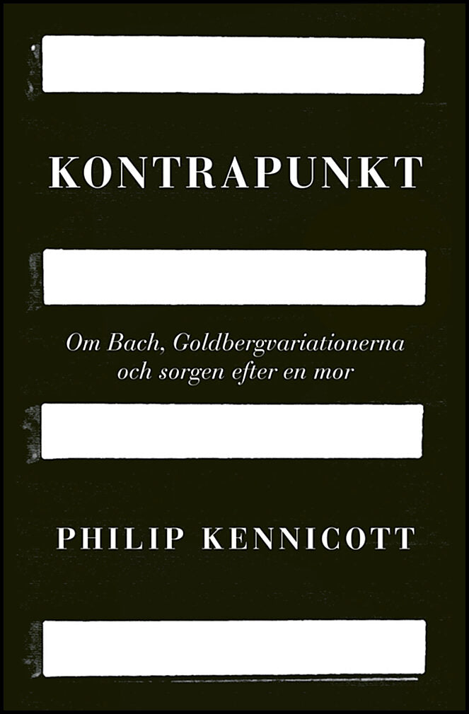 Kennicott, Philip | Kontrapunkt : Om Bach, Goldbergvariationerna och sorgen efter en mor