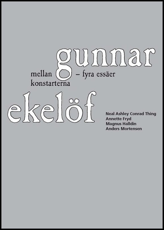 Thing, Neal Ashley Conrad| Fryd, Annette| Halldin, Magnus| Mortensen, Anders | Gunnar Ekelöf mellan konstarterna : Fyra ...