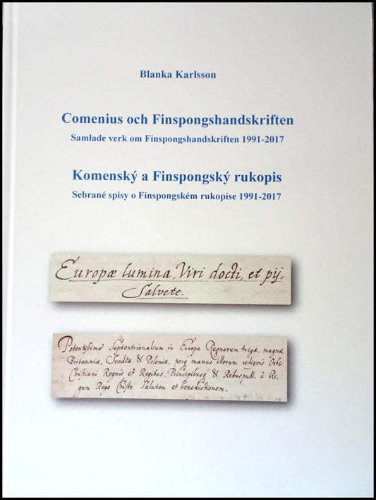 Karlsson, Blanka | Comenius och Finspongshandskriften : Samlade verk om Finspongshandskriften 1991 - 2017 / Komenský a F...