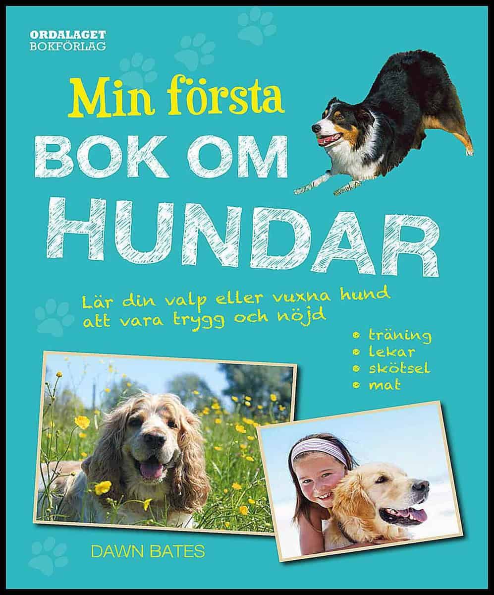 Bates, Dawn | Min första bok om hundar : Lär din valp eller vuxna hund att vara trygg och nöjd