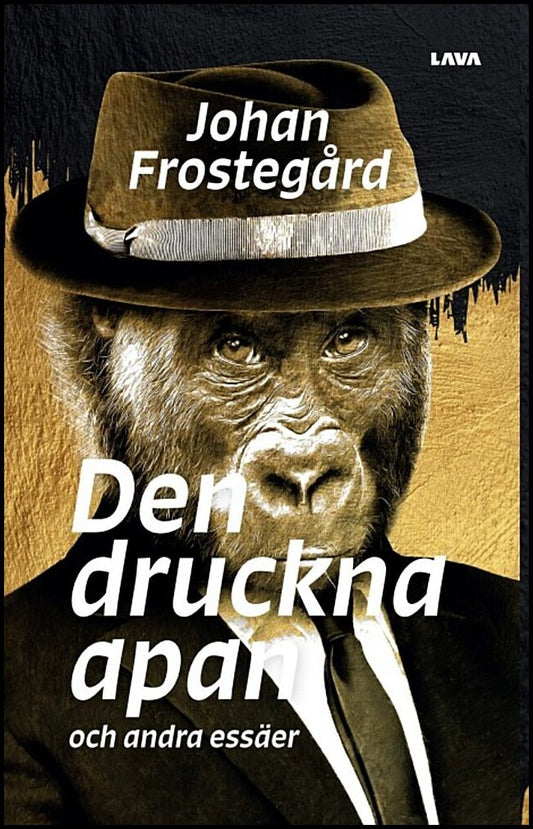 Frostegård, Johan | Den druckna apan och andra essäer