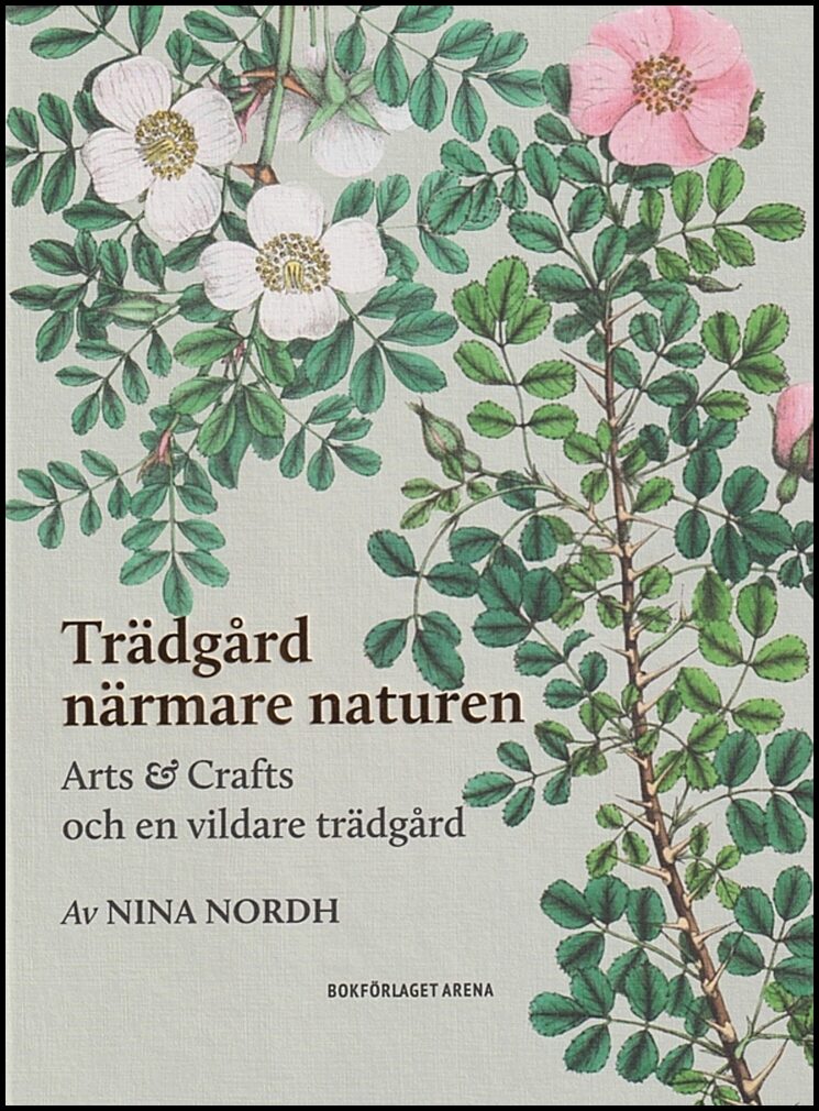 Nordh, Nina | Trädgård närmare naturen : Arts and Crafts och en vildare trädgård