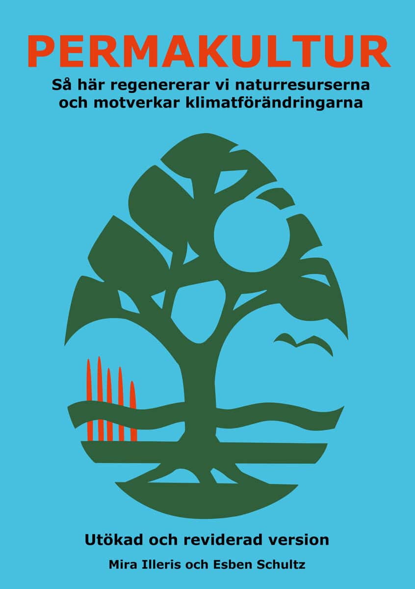 Illeris, Mira | Schultz, Esben | Permakultur : Så här regenererar vi naturresurserna och motverkar klimatförändringarna