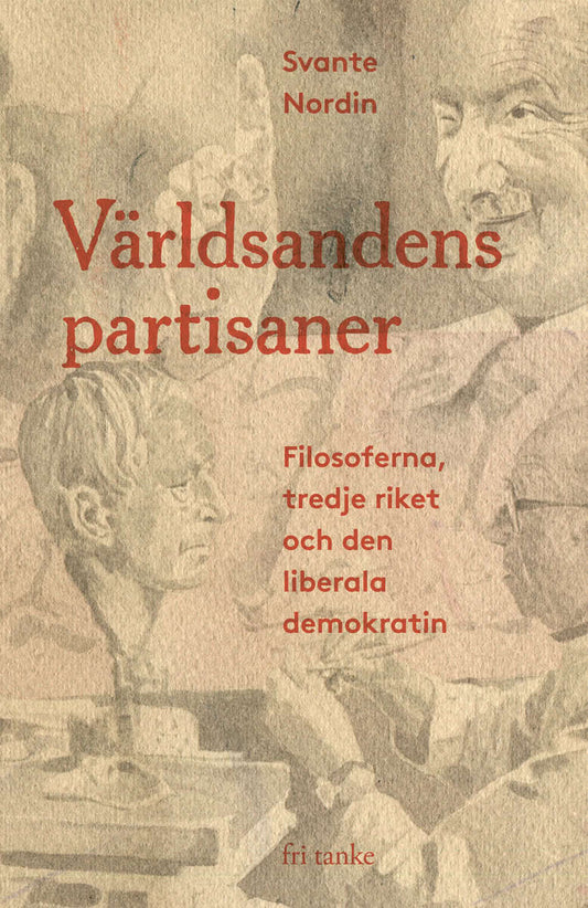 Nordin, Svante | Världsandens partisaner : Filosoferna, Tredje riket och den liberala demokratin