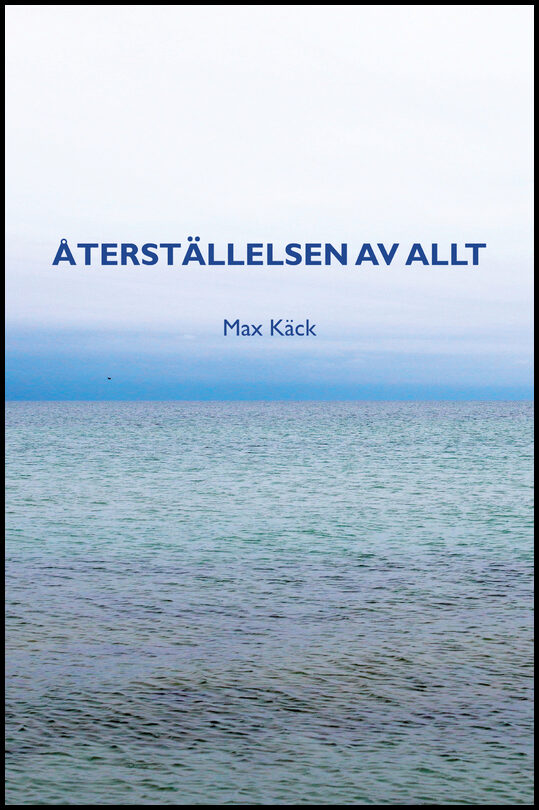 Käck, Max | Återställelsen av allt