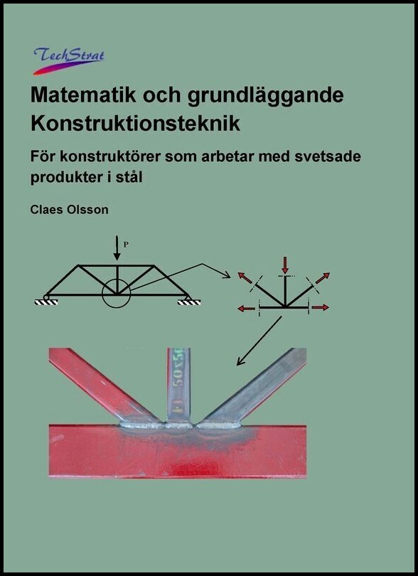 Olsson, Claes | Matematik och grundläggande konstruktionsteknik : För konstruktörer som arbetar med svetsade produkter i...