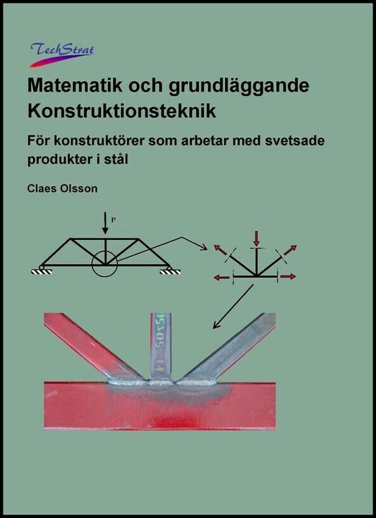 Olsson, Claes | Matematik och grundläggande konstruktionsteknik : För konstruktörer som arbetar med svetsade produkter i...