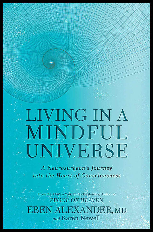 Alexander, Eben | Living in a mindful universe