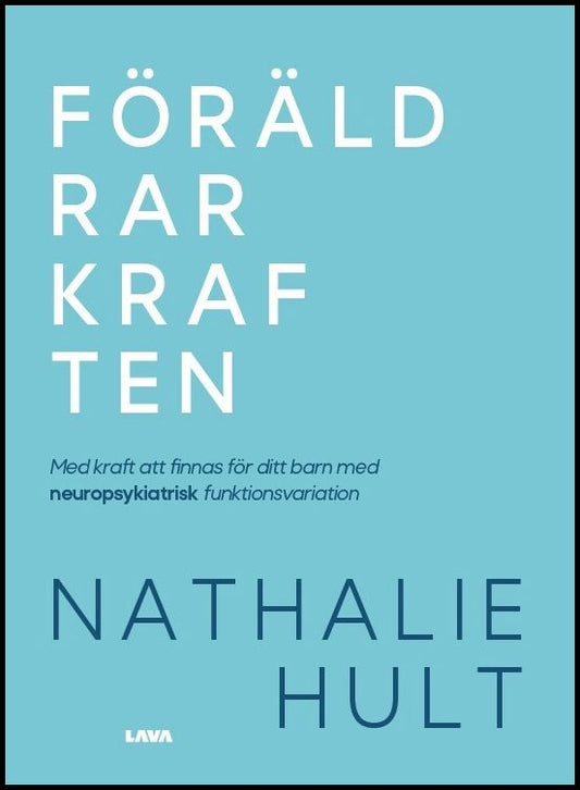 Hult, Nathalie | Föräldrarkraften : Med kraft att finnas för ditt barn med neuropsykiatrisk funktionsvariation