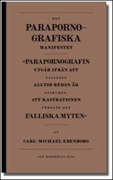 Edenborg, Carl-Michael | Det parapornografiska manifestet : ['Parapornografin utgår ifrån att fallosen alltid redan är a...