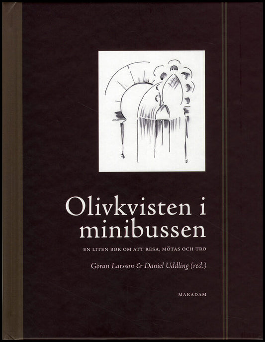 Larsson, Göran | Uddling, Daniel [red.] | Olivkvisten i minibussen : En liten bok om att mötas, resa och tro