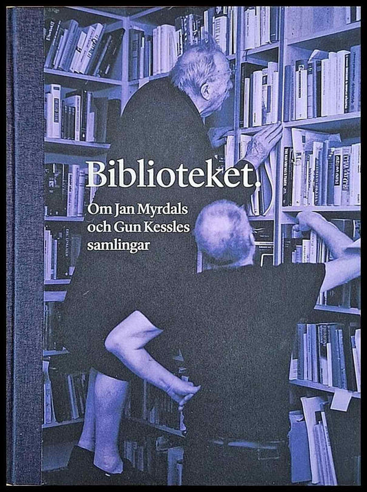 Aggeklint, Eva| Axelson, Per| et al | Biblioteket : Om Jan Myrdals och Gun Kessles samlingar