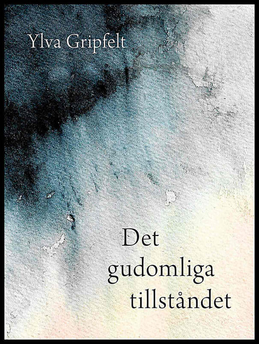 Gripfelt, Ylva | Det gudomliga tillståndet