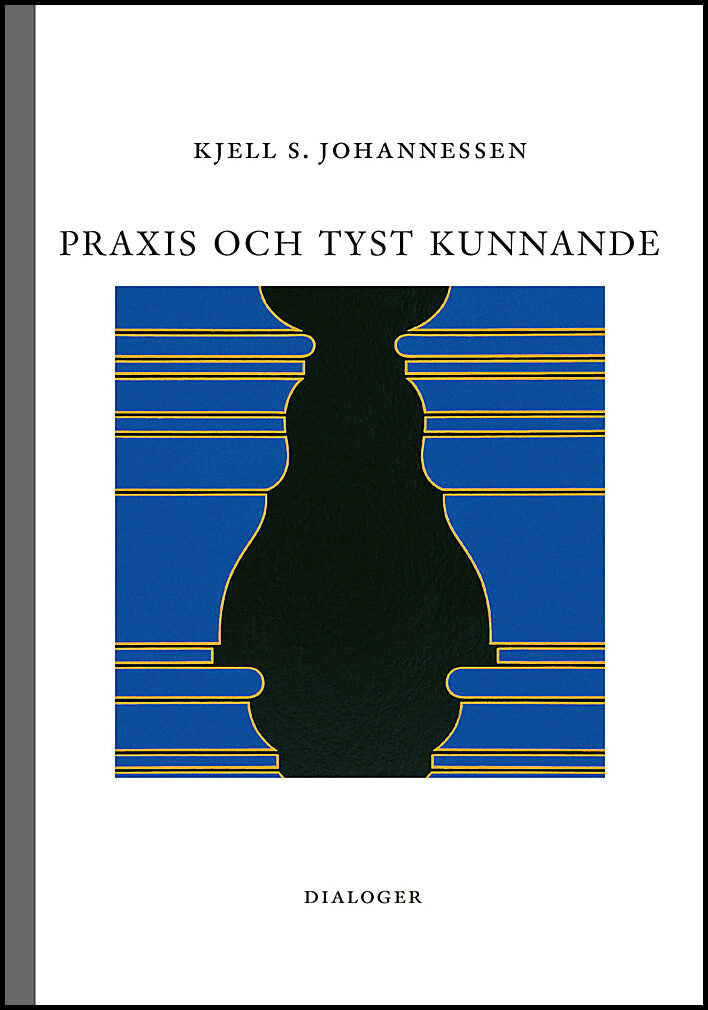 Johannessen, Kjell S. | Praxis och tyst kunnande