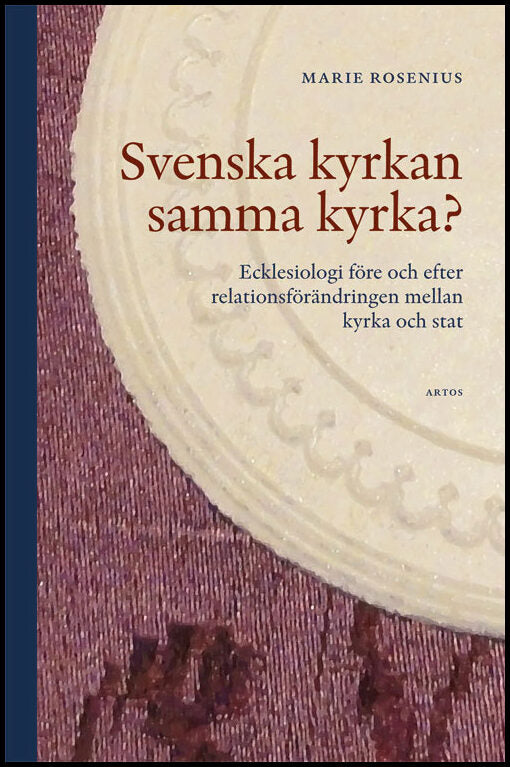 Rosenius, Marie | Svenska kyrkan samma kyrka? : Ecklesiologi före och efter relationsförändring