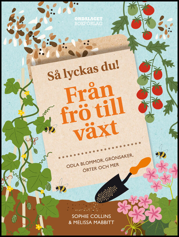 Collins, Sophie | Mabbitt, Melissa | Så lyckas du! : Från frö till växt - odla blommor, grönsaker, örter och mer