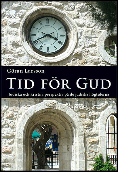 Larsson, Göran | Tid för Gud : Judiska och kristna perspektiv på de judiska högtiderna