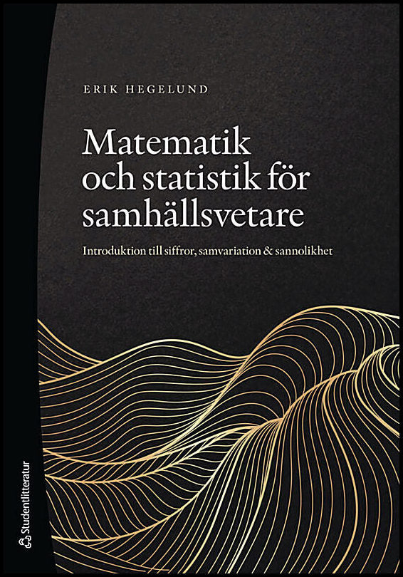 Hegelund, Erik | Matematik och statistik för samhällsvetare : Introduktion till siffror, samvariation & sannolikhet