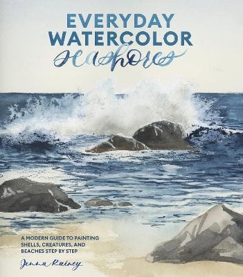 Rainey, Jenna | Everyday Watercolor Seashores