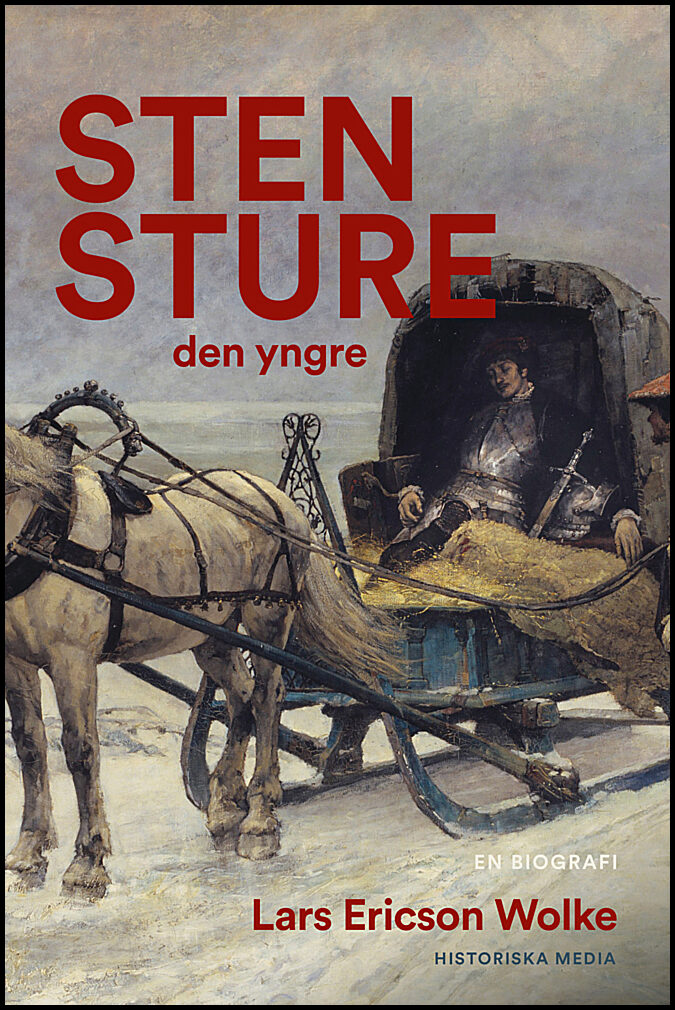 Ericson Wolke, Lars | Sten Sture den yngre : En biografi