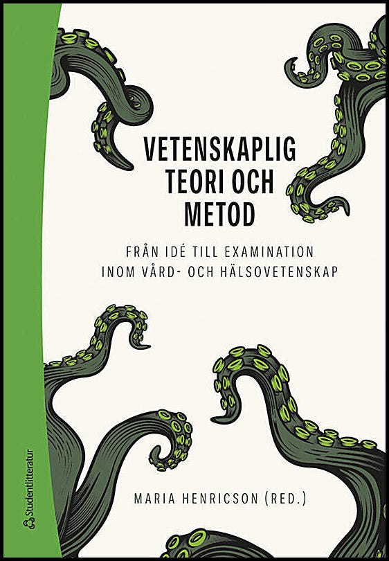 Henricson, Maria | Ali, Lilas | et al | Vetenskaplig teori och metod : Från idé till examination inom vård- och hälsovet...