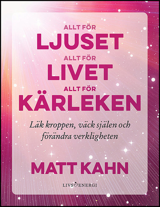 Kahn, Matt | Allt för ljuset, allt för livet, allt för kärleken