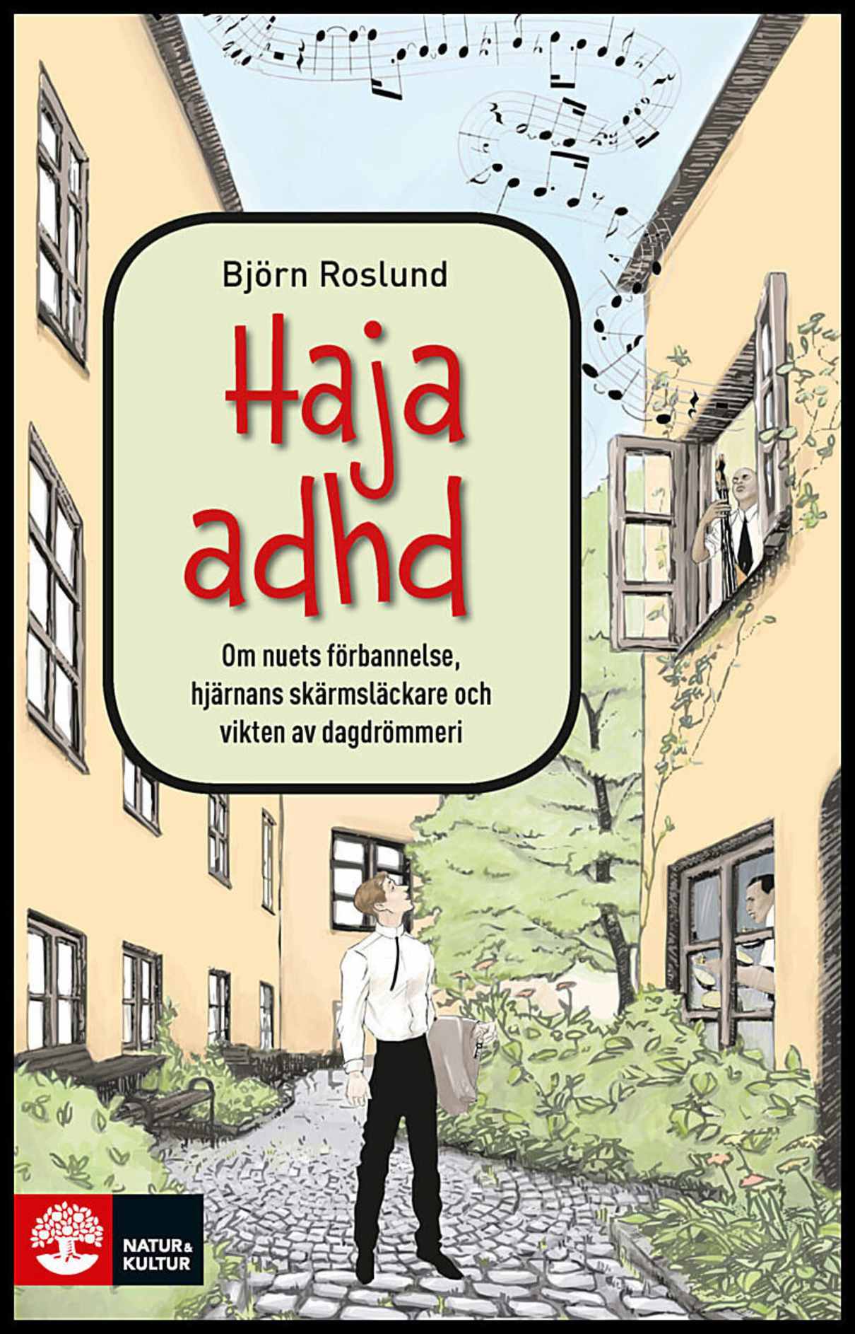 Roslund, Björn | Haja ADHD : Om nuets förbannelse, hjärnans skärmsläckare och vikten av dagd