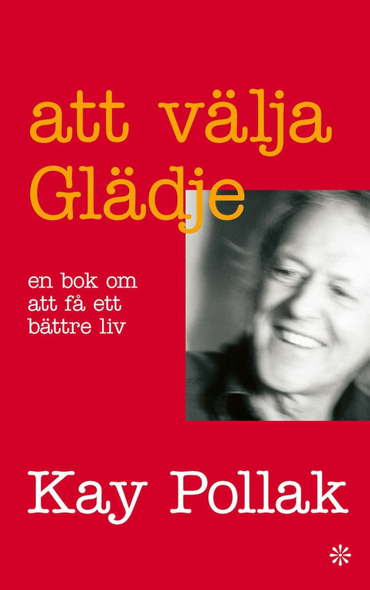 Pollak, Kay | Att välja glädje : En bok om att få ett bättre liv