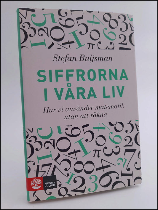 Buijsman, Stefan | Siffrorna i våra liv : Hur vi använder matematik utan att räkna