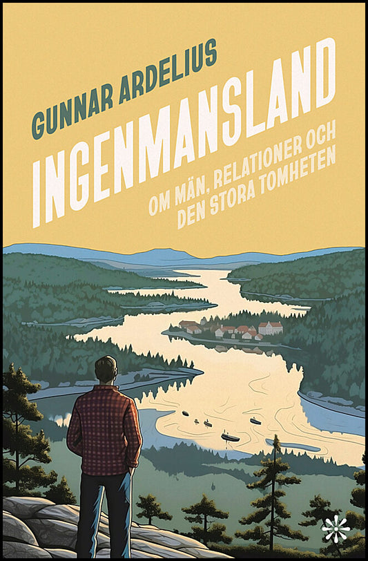 Ardelius, Gunnar | Ingenmansland : Om män, relationer och den stora tomheten